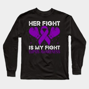 Her Fight is My Fight Lupus Awareness Long Sleeve T-Shirt